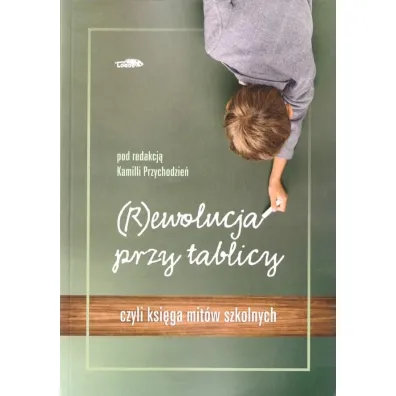(R)ewolucja przy tablicy - Kamila Przychodzie�
