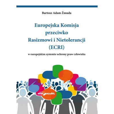 Europejska Komisja przeciwko Rasizmowi i Nietolerancji (ECRI) w europejskim systemie ochrony praw cz�owieka - Bartosz Adam  �muda