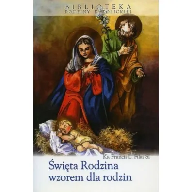 �wi�ta Rodzina wzorem dla rodzin - Francis L. Filas