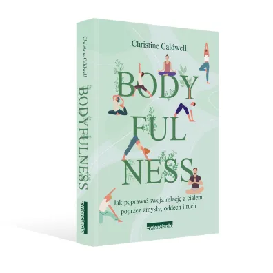 Bodyfulness. Jak poprawi� swoje relacje z cia�em poprzez zmys�y, oddech i ruch