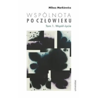 Wsp�lnota po Cz�owieku. Tom 1. Wsp�-�ycie - Mi�osz  Markiewicz