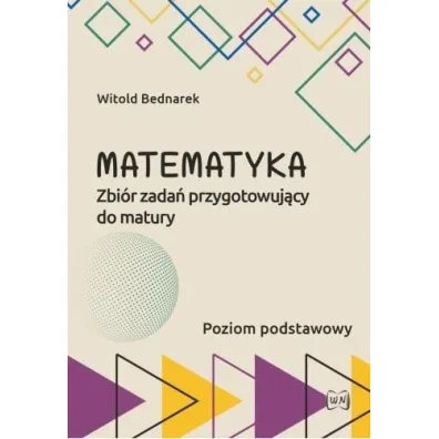 Matematyka Zbi�r zada� przygotowuj�cy do maturyPoziom podstawowy - Witold Bednarek