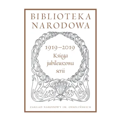 Biblioteka Narodowa 1919-2019. Ksi�ga jubileuszowa serii. Biblioteka Narodowa - Red Stanis�awa  Beresia