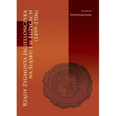 Rz�dy zygmunta jagiello�czyka na �l�sku I �u�ycach - Stanis�aw Nowogrodzki