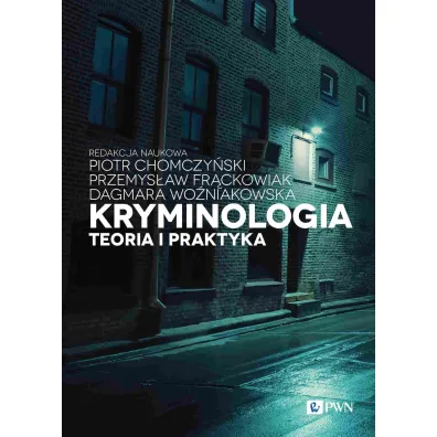 Kryminologia. Teoria i praktyka - Piotr Chomczy�ski, Przemys�aw Fr�ckowiak, Dagmara  Wo�niakowska