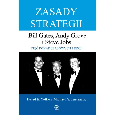 Zasady strategii. Bill Gates, Andy Grove, Steve Jobs. Pi�� ponadczasowych lekcji - David Yoffie, Michael Cusumano