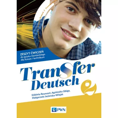 Transfer Deutsch 2. Zeszyt �wicze� do j�zyka niemieckiego dla liceum i technikum - Agnieszka Sibiga, El�bieta Reymont, Ma�gorzata Jezierska-Wiejak