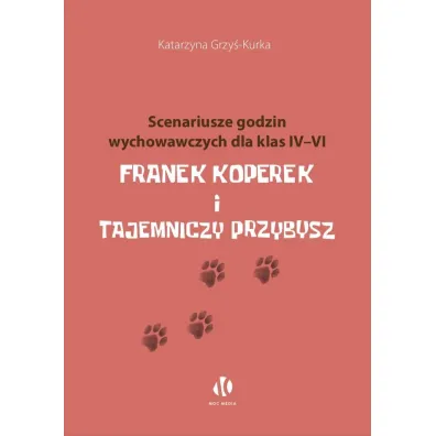 Franek Koperek i tajemniczy przybysz. Scenariusze godzin wychowawczych dla klas 4-6 - Katarzyna Grzy�-Kurka