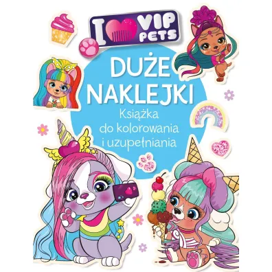 Du�e naklejki. Ksi��ka do kolorowania i uzupe�niania. I love VIP Pets - Ilona  Siwak
