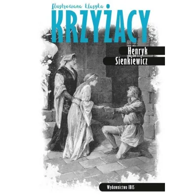 Ilustrowana klasyka. Krzy�acy - Henryk Sienkiewicz