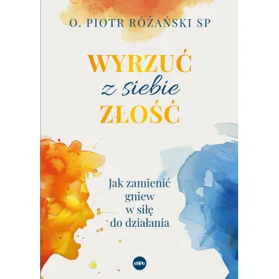 Wyrzu� z siebie z�o��. Jak zamieni� gniew w si�� do dzia�ania - Piotr R�a�ski