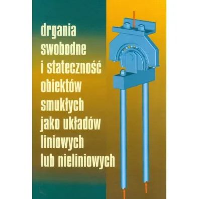 Drgania swobodne i stateczno�� obiekt�w smuk�ych jako uk�ad�w liniowych lub nieliniowych