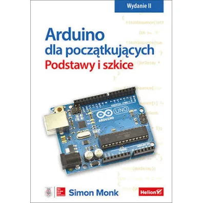 Arduino dla pocz�tkuj�cych. Podstawy i szkice - Simon Monk