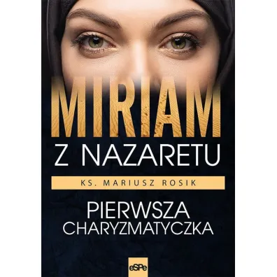 Miriam z Nazaretu. Pierwsza charyzmatyczka - Mariusz Rosik