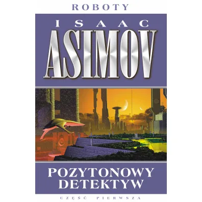 Pozytonowy detektyw. Roboty. Tom 1 - Isaac Asimov