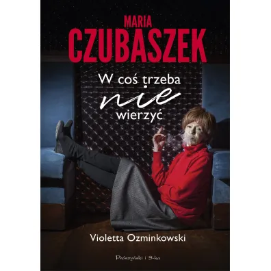 Maria Czubaszek. W co� trzeba nie wierzy� - Violetta Ozminkowski