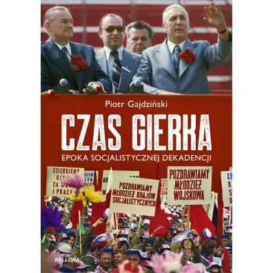 Czas Gierka. Epoka socjalistycznej dekadencji - Piotr Gajdzi�ski