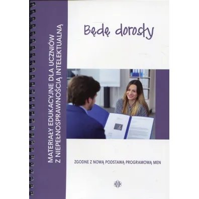 B�d� doros�y. Materia�y edukacyjne dla uczni�w z niepe�nosprawno�ci� intelektualn�