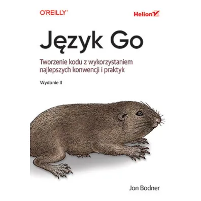 J�zyk Go. Tworzenie kodu z wykorzystaniem najlepszych konwencji i praktyk - Jon  Bodner