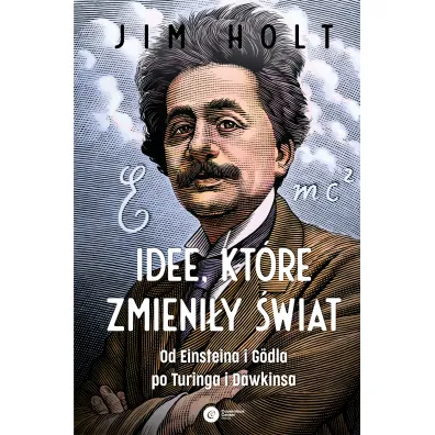 Idee, kt�re zmieni�y �wiat. Od Einsteina i Godla po Turinga i Dawkinsa
