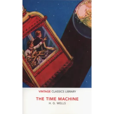 The Time Machine. Vintage Classics Library - Herbert George Wells
