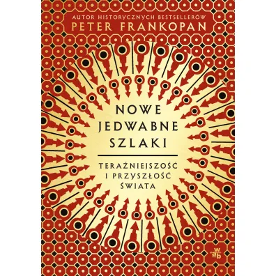 Nowe jedwabne szlaki. Tera�niejszo�� i przysz�o�� �wiata - Peter Frankopan