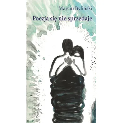 Poezja si� nie sprzedaje - Marcin  Byli�ski