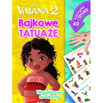 Wyj�tkowe urodziny. Bajkowe tatua�e. Disney Vaiana 2 - Ilona  Siwak