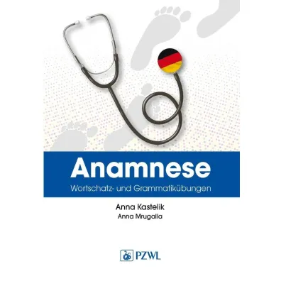 Anamnese. Wortschatz- und Grammatik�bungen. Wywiad lekarski. Trening leksykalno-gramatyczny - Anna  Kastelik, Anna  Mrugalla