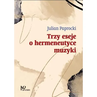 Trzy eseje o hermeneutyce muzyki - Julian Paprocki