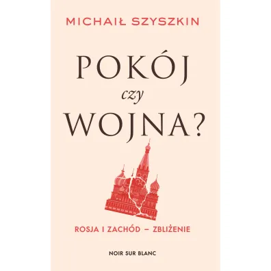 Pok�j czy wojna? Rosja i Zach�d - zbli�enie - Michai� Szyszkin