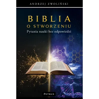 Biblia o stworzeniu Pytania nauki bez odpowiedzi - Andrzej Zwoli�ski