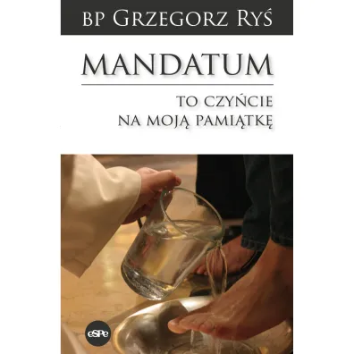 Mandatum. To czy�cie na moj� pami�tk� - Grzegorz Ry�