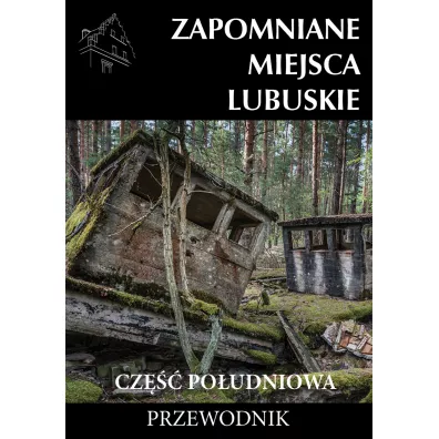 Zapomniane miejsca Lubuskie cz. po. Przewodnik - Jakub Jagieo, Adam Sowa