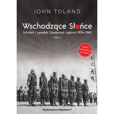 Wschodz�ce S�o�ce. Schy�ek i upadek Cesarstwa Japonii 1936-1945. Tom 1 - John Toland