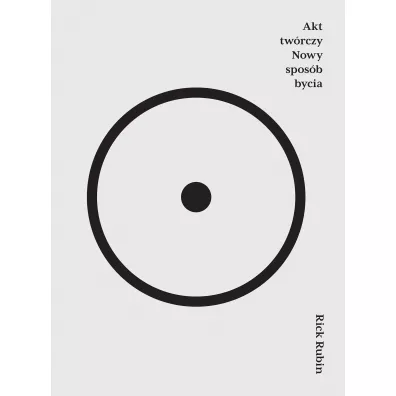 Akt tw�rczy. Nowy spos�b bycia - Rick  Rubin
