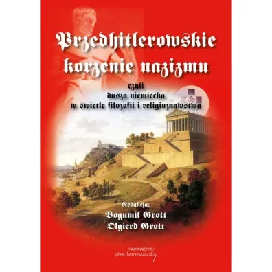 Przedhitlerowskie korzenie nazizmu - Bogumi� Grott, Olgierd Grott