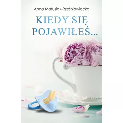 Kiedy si� pojawi�e�... - Anna  Matusiak-Rze�niowiecka