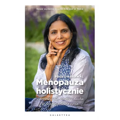 Menopauza holistycznie. Zdrowie cia�a, emocji i ducha w drugiej po�owie �ycia - Agrawal Preeti