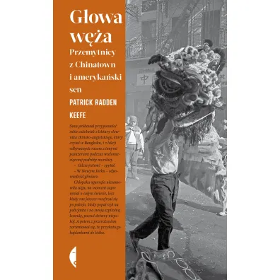 G�owa w�a. Przemytnicy z Chinatown i ameryka�ski sen - Patrick Radden Keefe