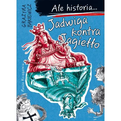 Jadwiga kontra Jagie��o. Ale historia...