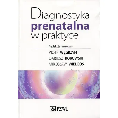 Diagnostyka prenatalna w praktyce - Dariusz Borowski, Miros�aw Wielgo�, Piotr W�grzyn