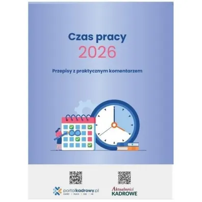 Czas pracy 2026. Przepisy z praktycznym komentarzem