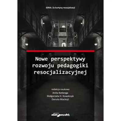 Nowe perspektywy rozwoju pedagogiki resocjalizacyjnej - Ma�gorzata H. Kowalczyk, Danuta  Mackoj�, Anita  Kotlenga