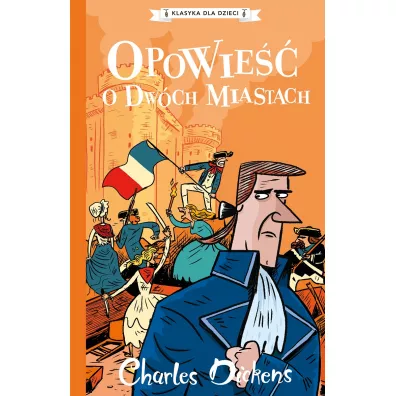 Opowie�� o dw�ch miastach. Klasyka dla dzieci. Charles Dickens. Tom 5 - Charles Dickens