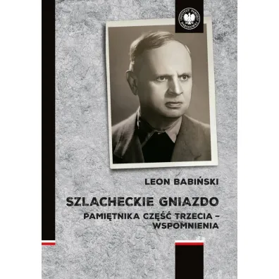 Szlacheckie gniazdo. Pami�tnika cz�� trzecia - wspomnienia - Leon  Babi�ski