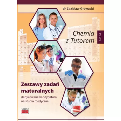 Chemia z Tutorem. Zestawy zada� maturalnych dedykowane kandydatom na studia medyczne - Zdzis�aw G�owacki