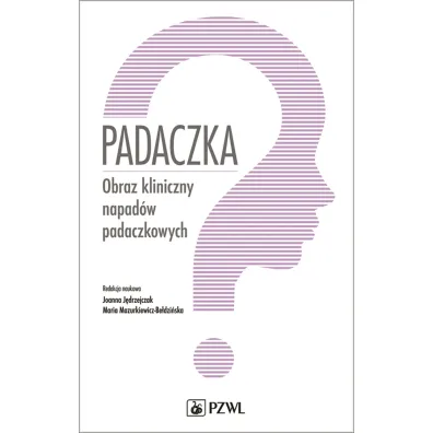 Padaczka. Obraz kliniczny napad�w padaczkowych - Joanna J�drzejczak, Maria Mazurkiewicz-Be�dzi�ska