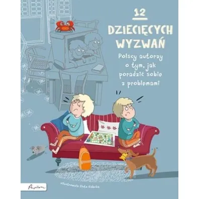 12 dzieci�cych wyzwa�. Polscy autorzy o tym, jak poradzi� sobie z problemami