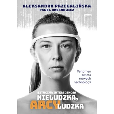 Sztuczna inteligencja. Nieludzka, arcyludzka